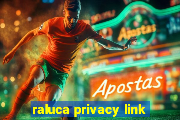 raluca privacy link